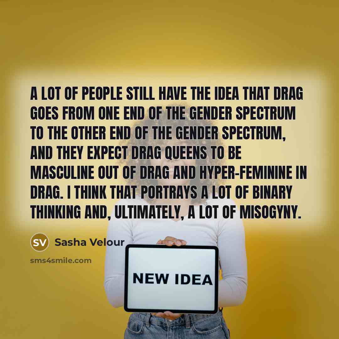 “A lot of people still have the idea that drag…” quote by Sasha Velour