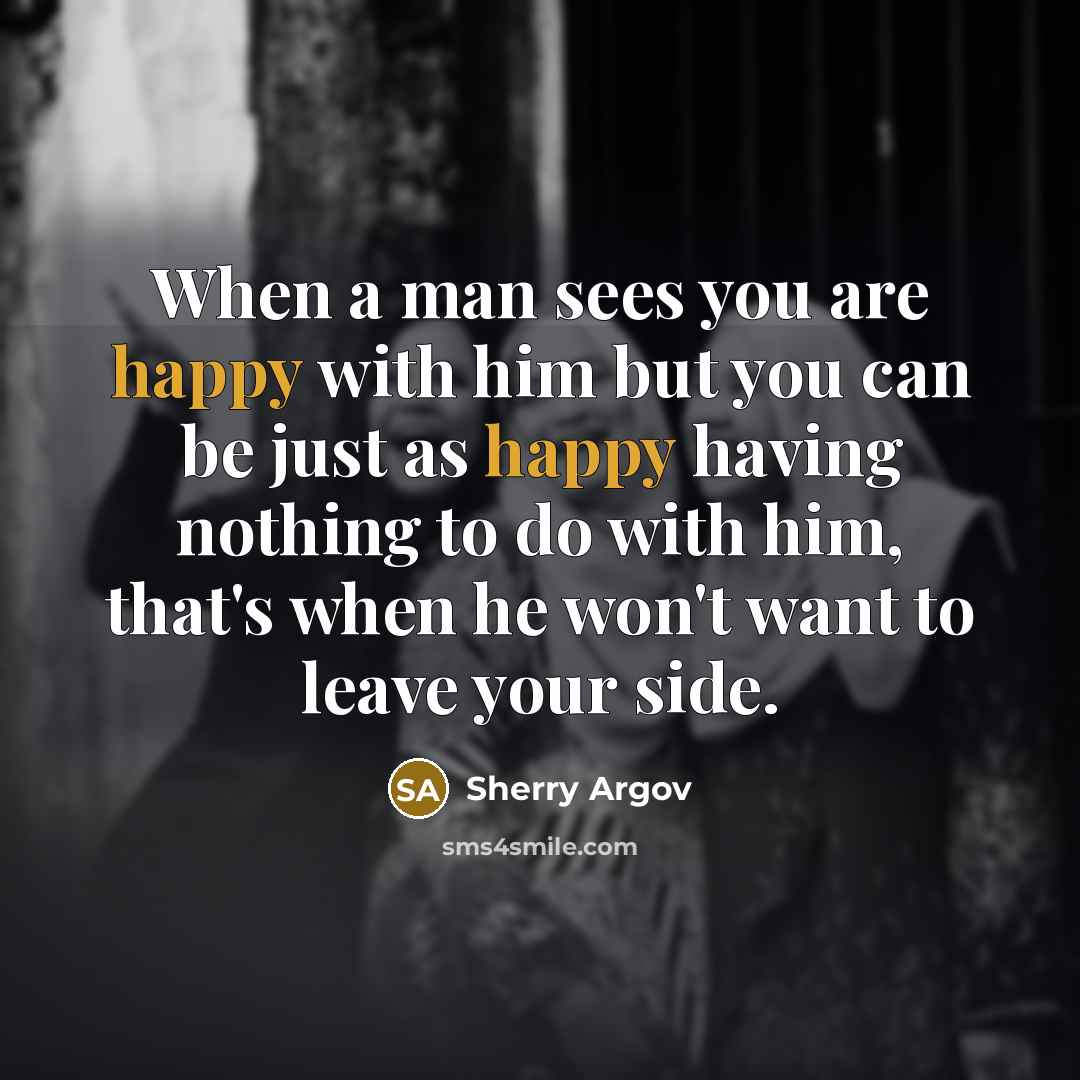 “When a man sees you are happy with him but…” quote by Sherry Argov