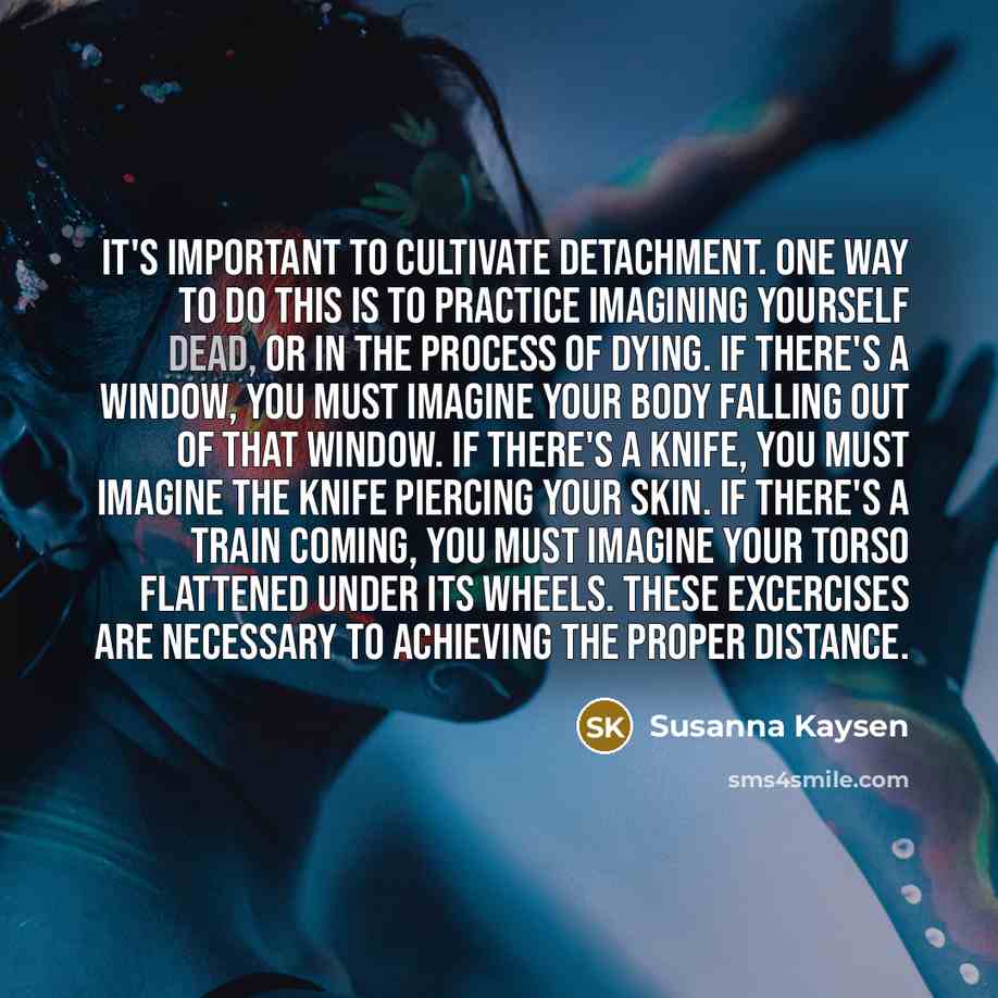 “It's important to cultivate detachment. One way to do this…” quote by Susanna Kaysen