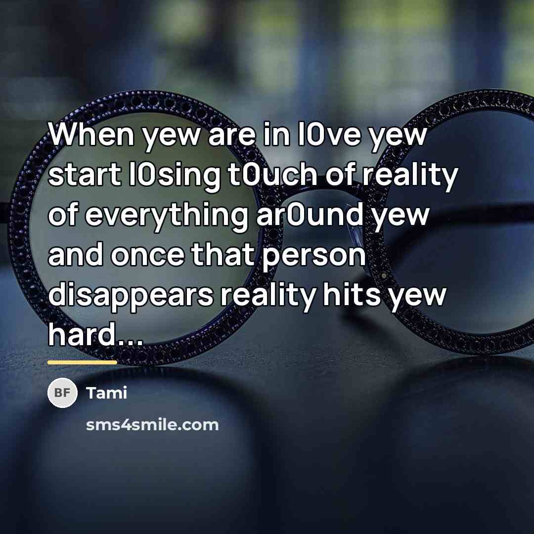 “When yew are in l0ve yew start l0sing t0uch of…” quote by Tami