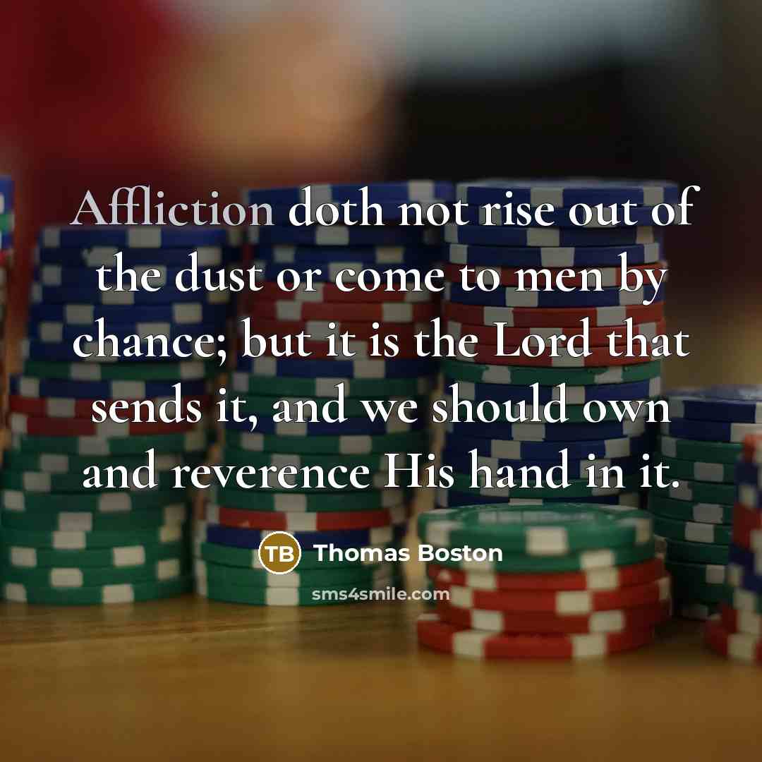 “Affliction doth not rise out of the dust or come…” quote by Thomas Boston