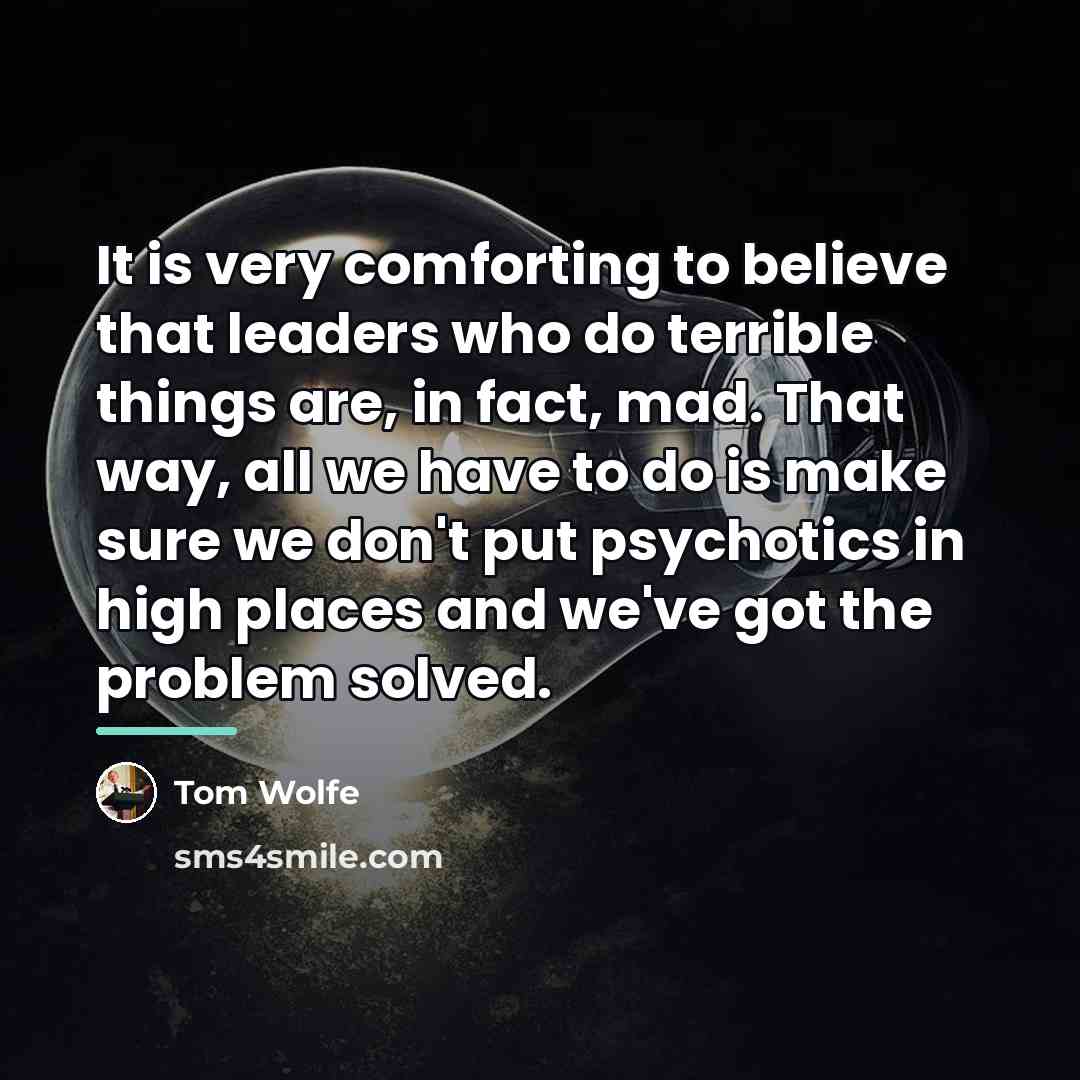 “It is very comforting to believe that leaders who do…” quote by Tom Wolfe