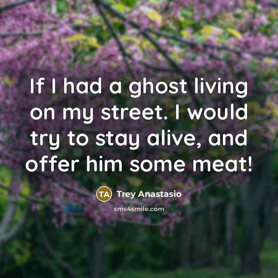 “If I had a ghost living on my street. I…” quote by Trey Anastasio