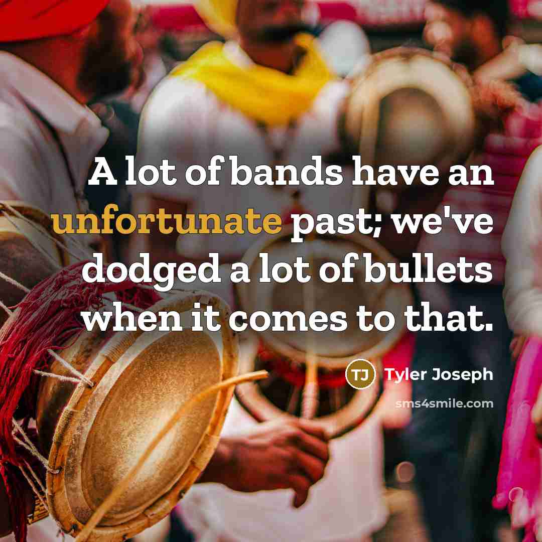 “A lot of bands have an unfortunate past; we've dodged…” quote by Tyler Joseph