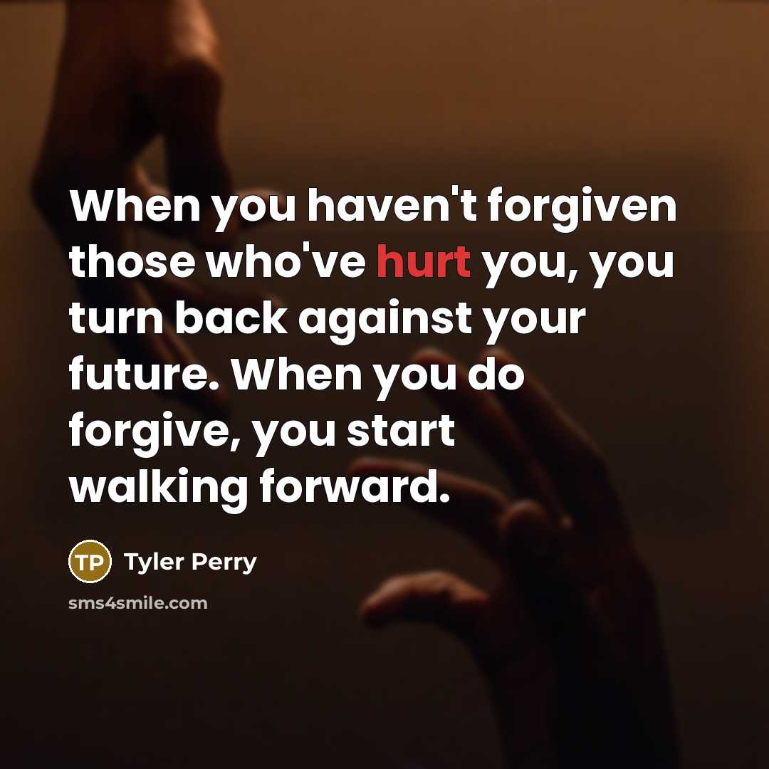 “When you haven't forgiven those who've hurt you, you turn…” quote by Tyler Perry