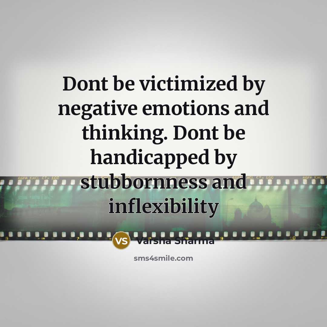 “Dont be victimized by negative emotions and thinking. Dont be…” quote by Varsha Sharma