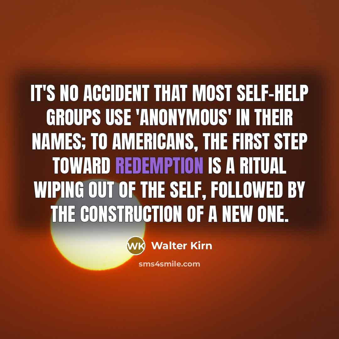“It's no accident that most self-help groups use 'anonymous' in…” quote by Walter Kirn