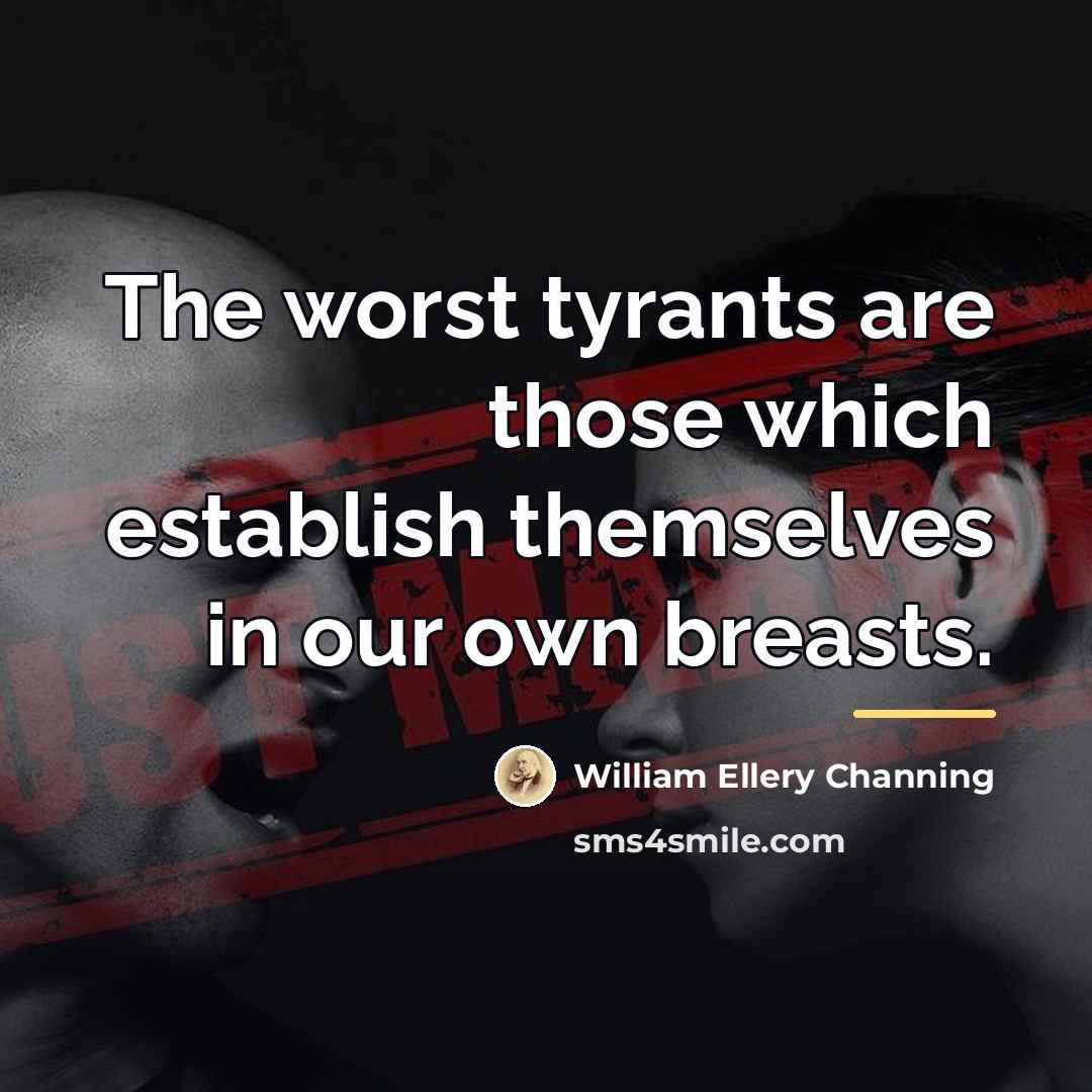 “The worst tyrants are those which establish themselves in our…” quote by William Ellery Channing