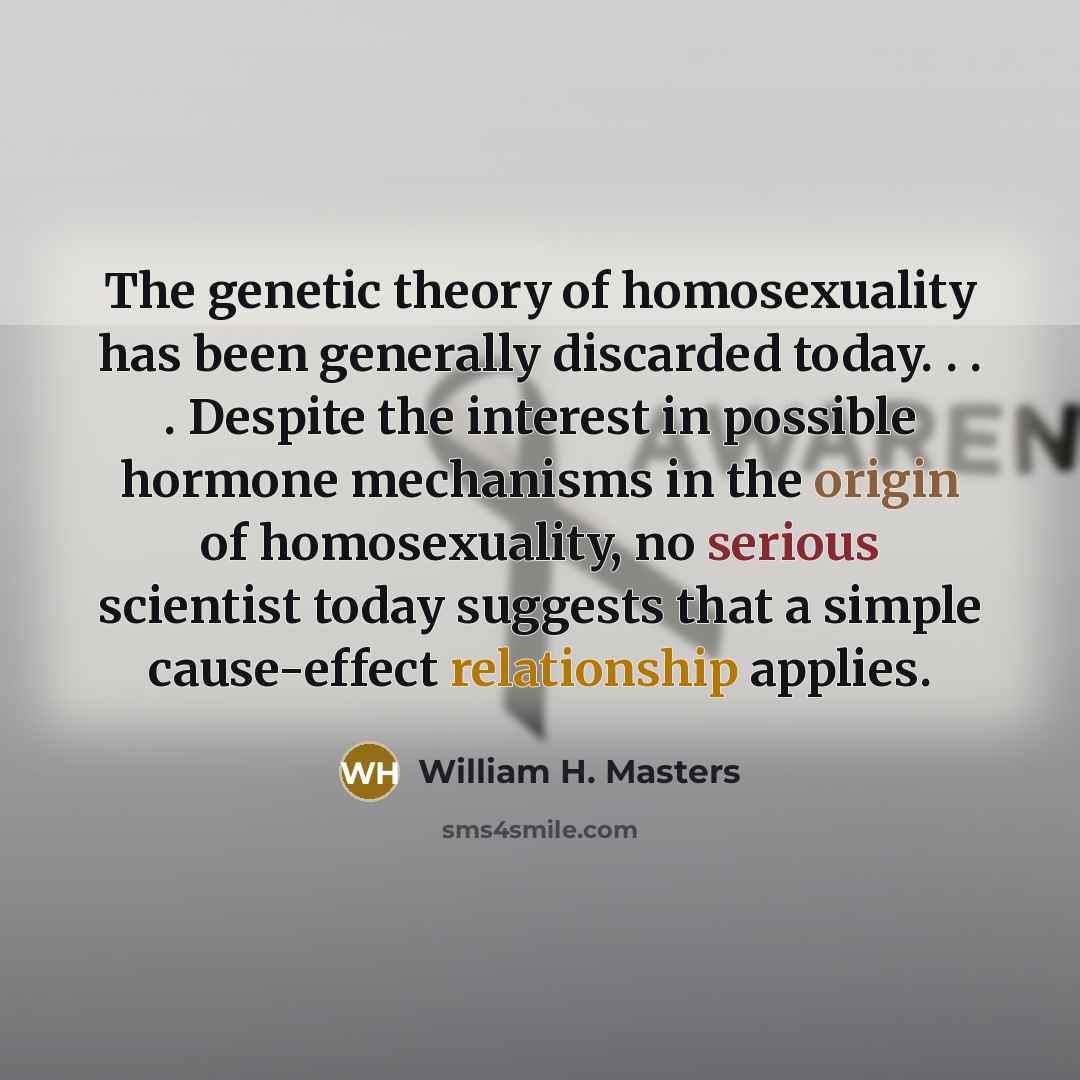 “The genetic theory of homosexuality has been generally discarded today.…” quote by William H. Masters