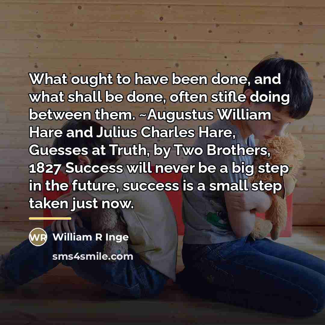 “What ought to have been done, and what shall be…” quote by Anonymous