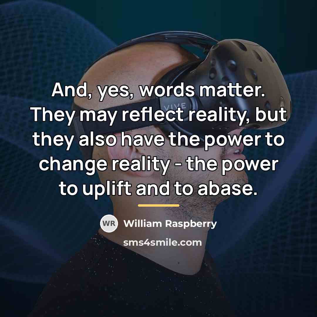 “And, yes, words matter. They may reflect reality, but they…” quote by William Raspberry