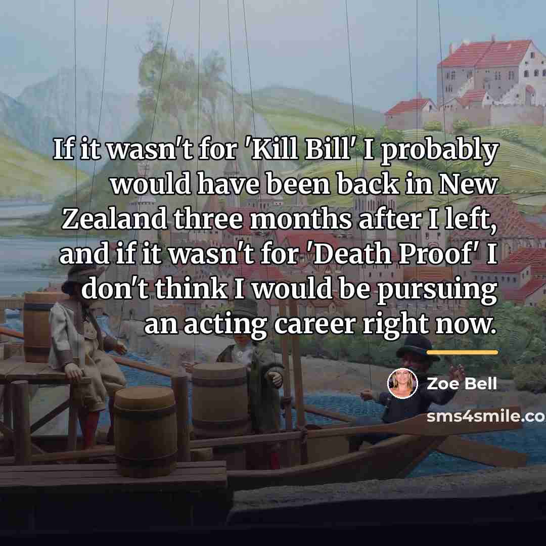 “If it wasn't for 'Kill Bill' I probably would have…” quote by Zoe Bell