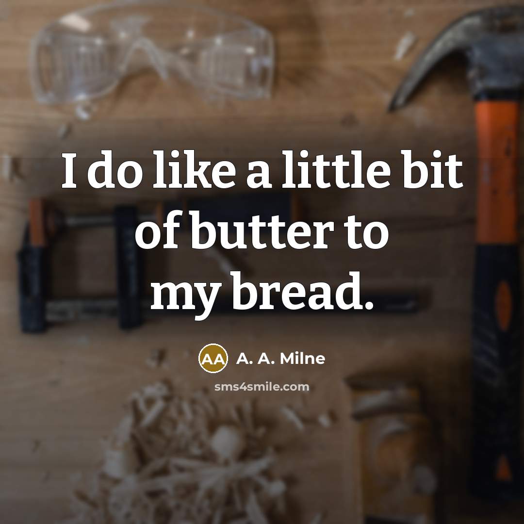“I do like a little bit of butter to my…” quote by A. A. Milne