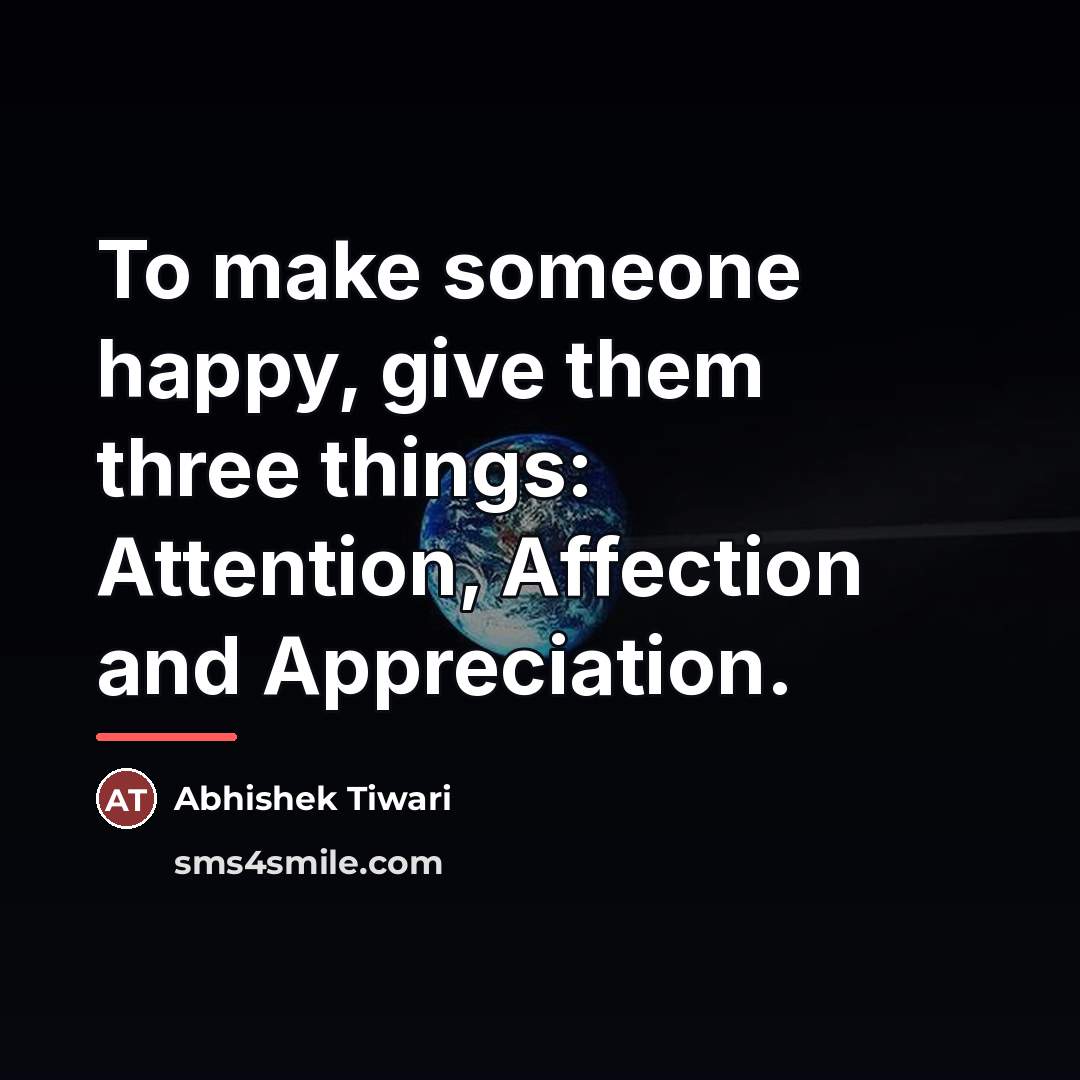 “To make someone happy, give them three things: Attention, Affection…” quote by Abhishek Tiwari
