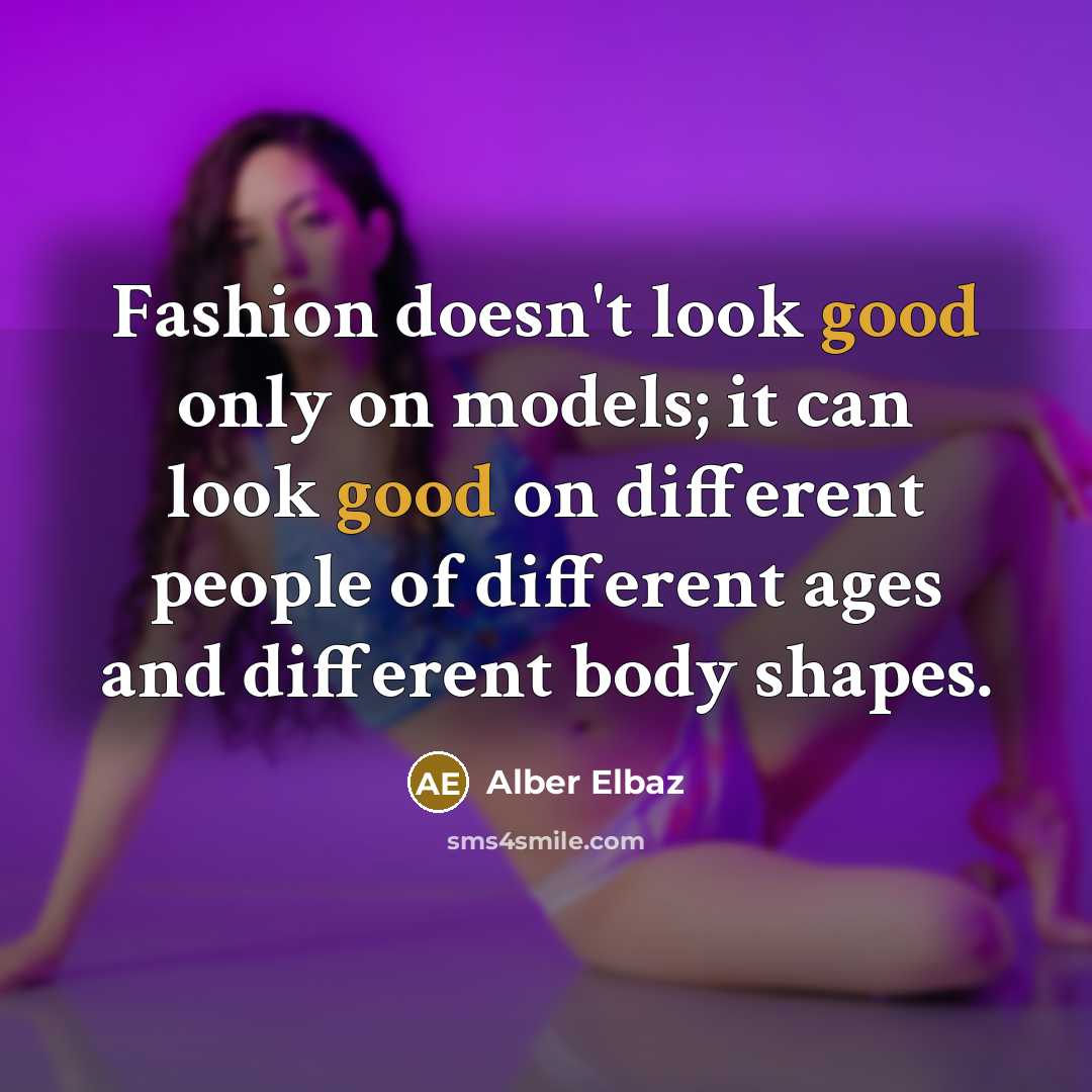 “Fashion doesn't look good only on models; it can look…” quote by Alber Elbaz