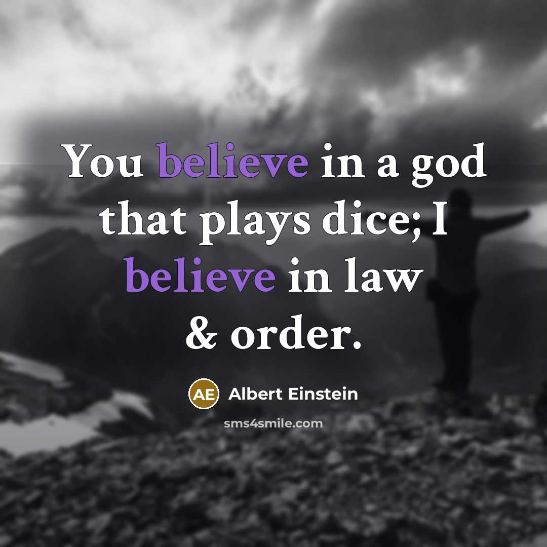 “You believe in a god that plays dice; I believe…” quote by Albert Einstein