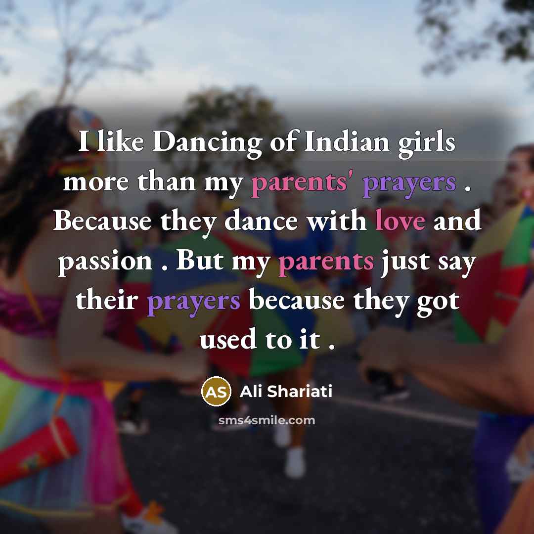 “I like Dancing of Indian girls more than my parents'…” quote by Ali Shariati