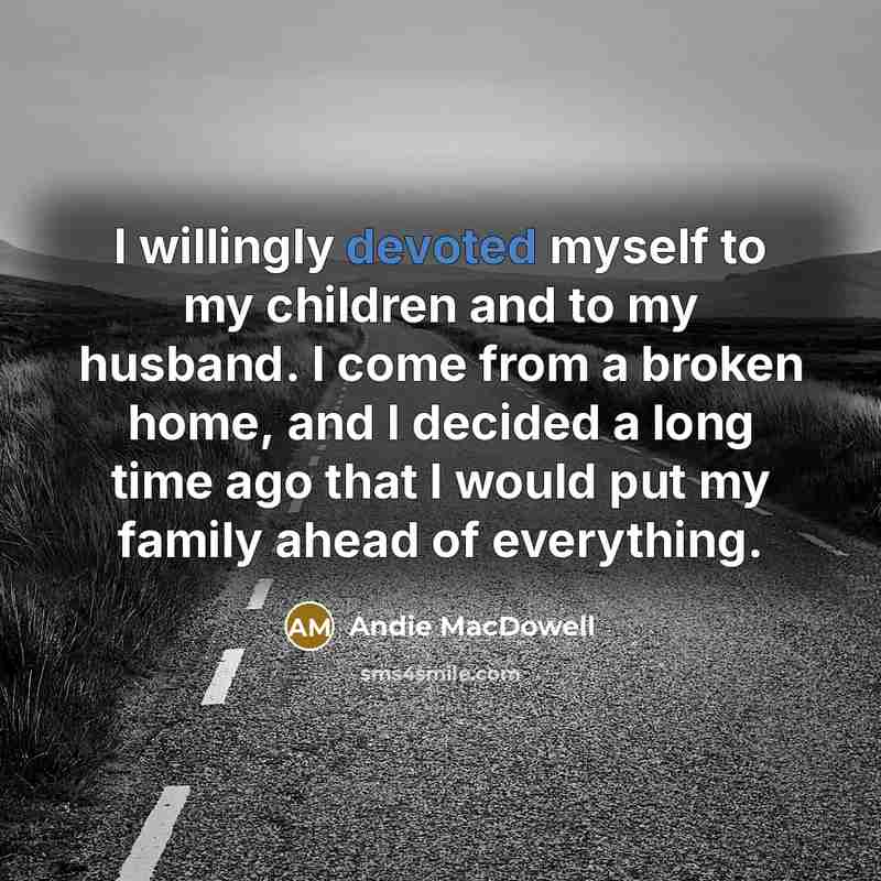 “I willingly devoted myself to my children and to my…” quote by Andie MacDowell