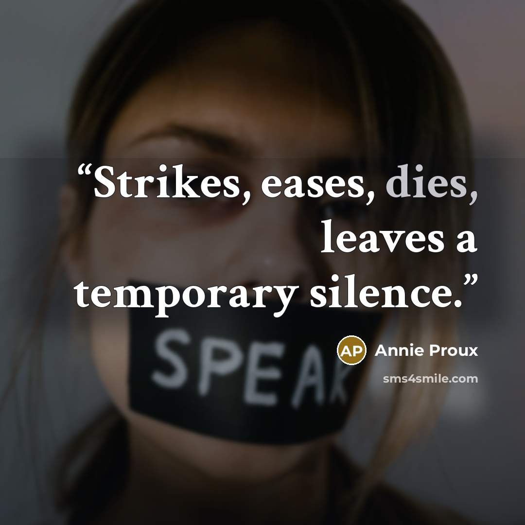“Strikes, eases, dies, leaves a temporary silence.” quote by Annie Proux
