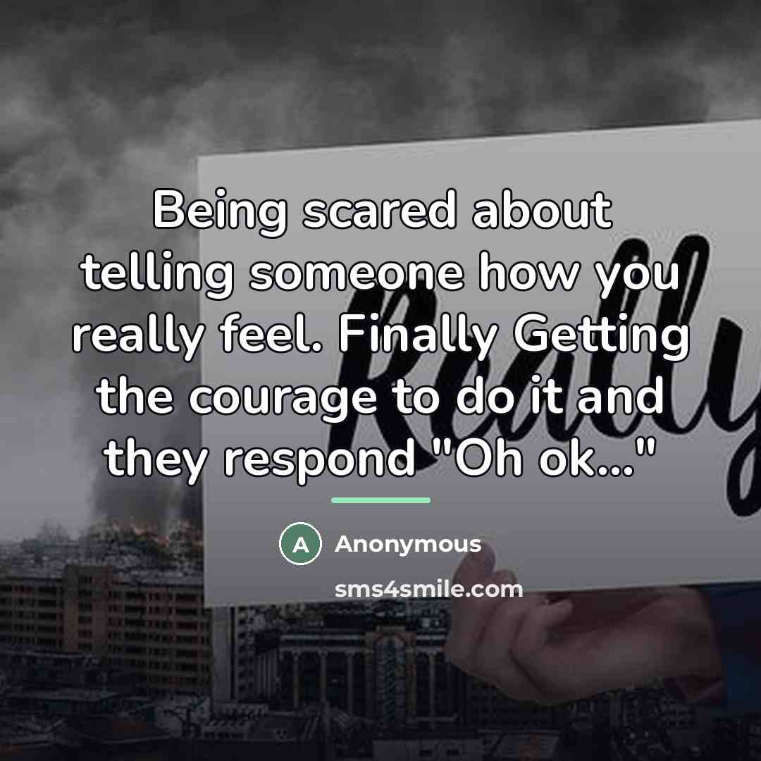 “Being scared about telling someone how you really feel. Finally…” quote by Anonymous
