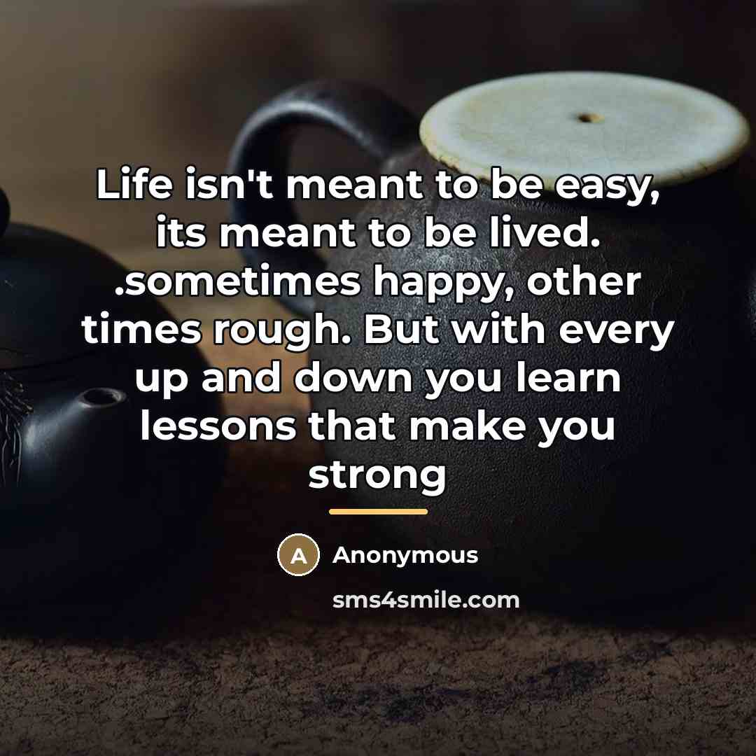 “Life isn't meant to be easy, its meant to be…” quote by Anonymous