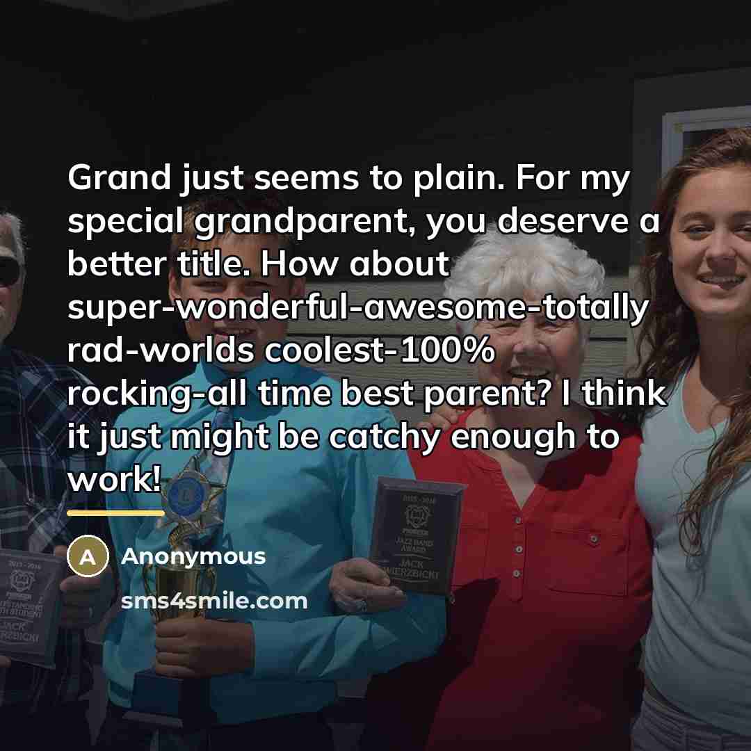 “Grand just seems to plain. For my special grandparent, you…” quote by Anonymous