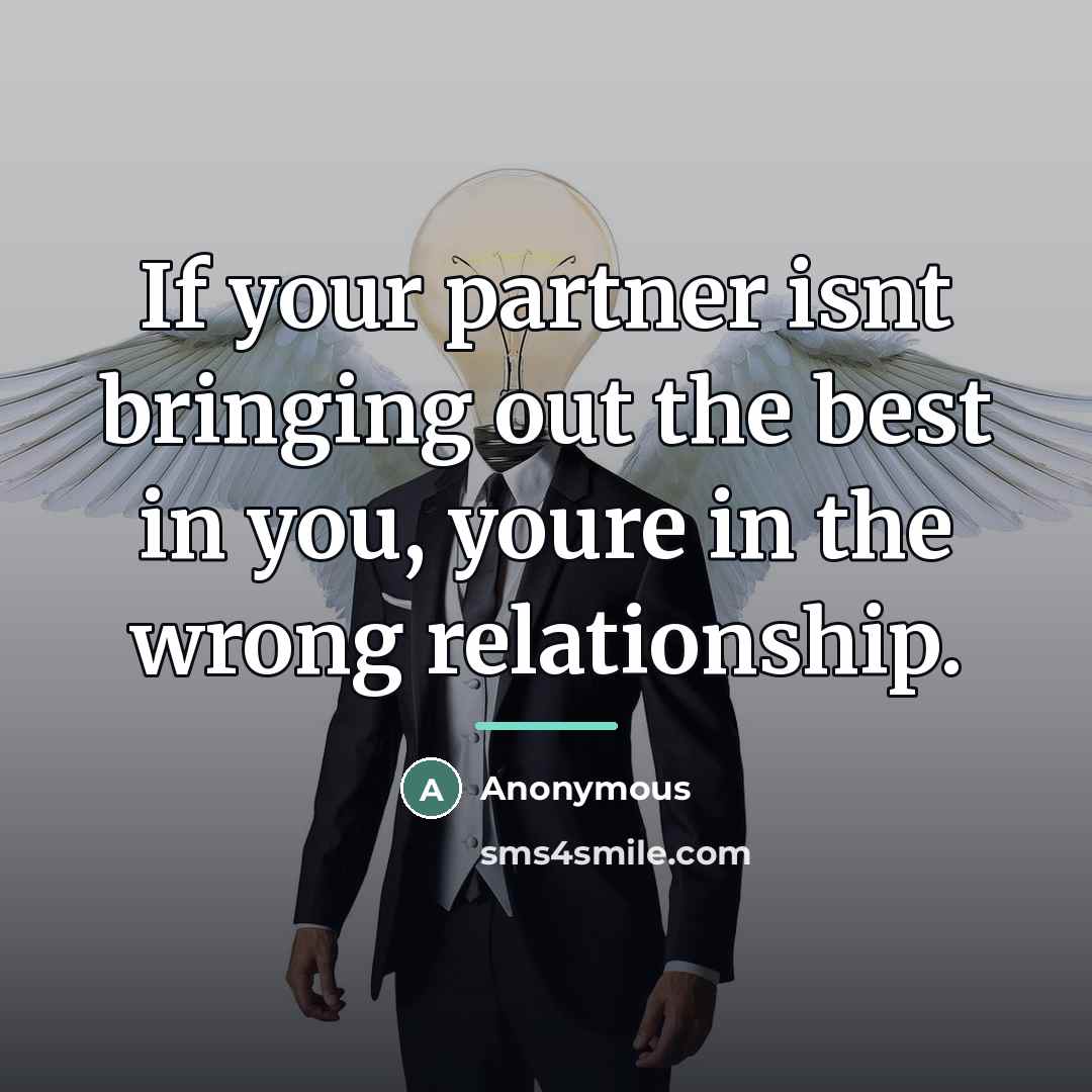 “If your partner isnt bringing out the best in you,…” quote by Anonymous