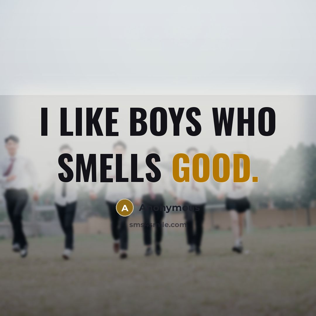 “I like boys who smells good.…” quote by Anonymous