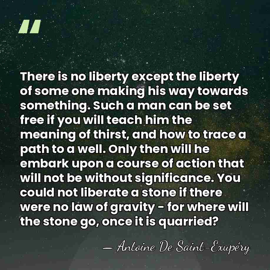 There is no liberty except the liberty of some one making his&hellip; - Antoine de Saint-Exupery
