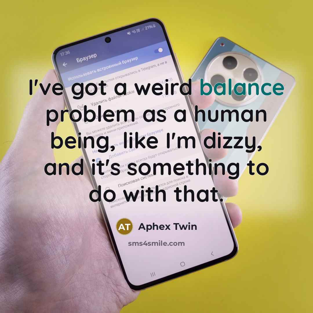 “I've got a weird balance problem as a human being,…” quote by Aphex Twin