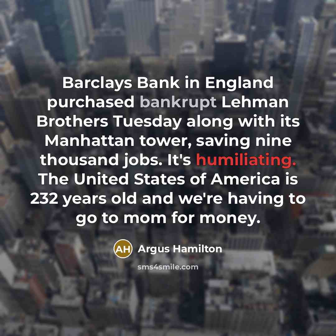 “Barclays Bank in England purchased bankrupt Lehman Brothers Tuesday along…” quote by Argus Hamilton