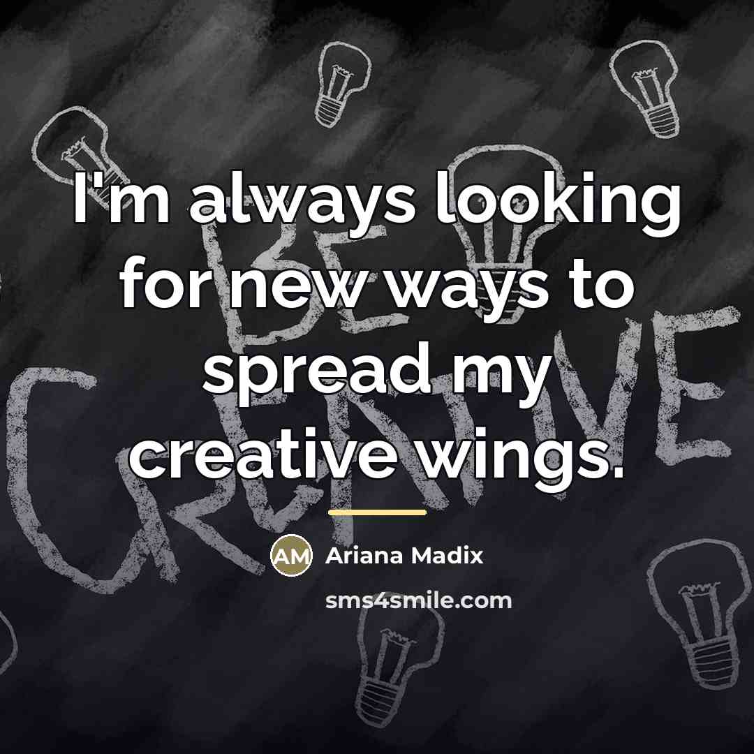 “I'm always looking for new ways to spread my creative…” quote by Ariana Madix