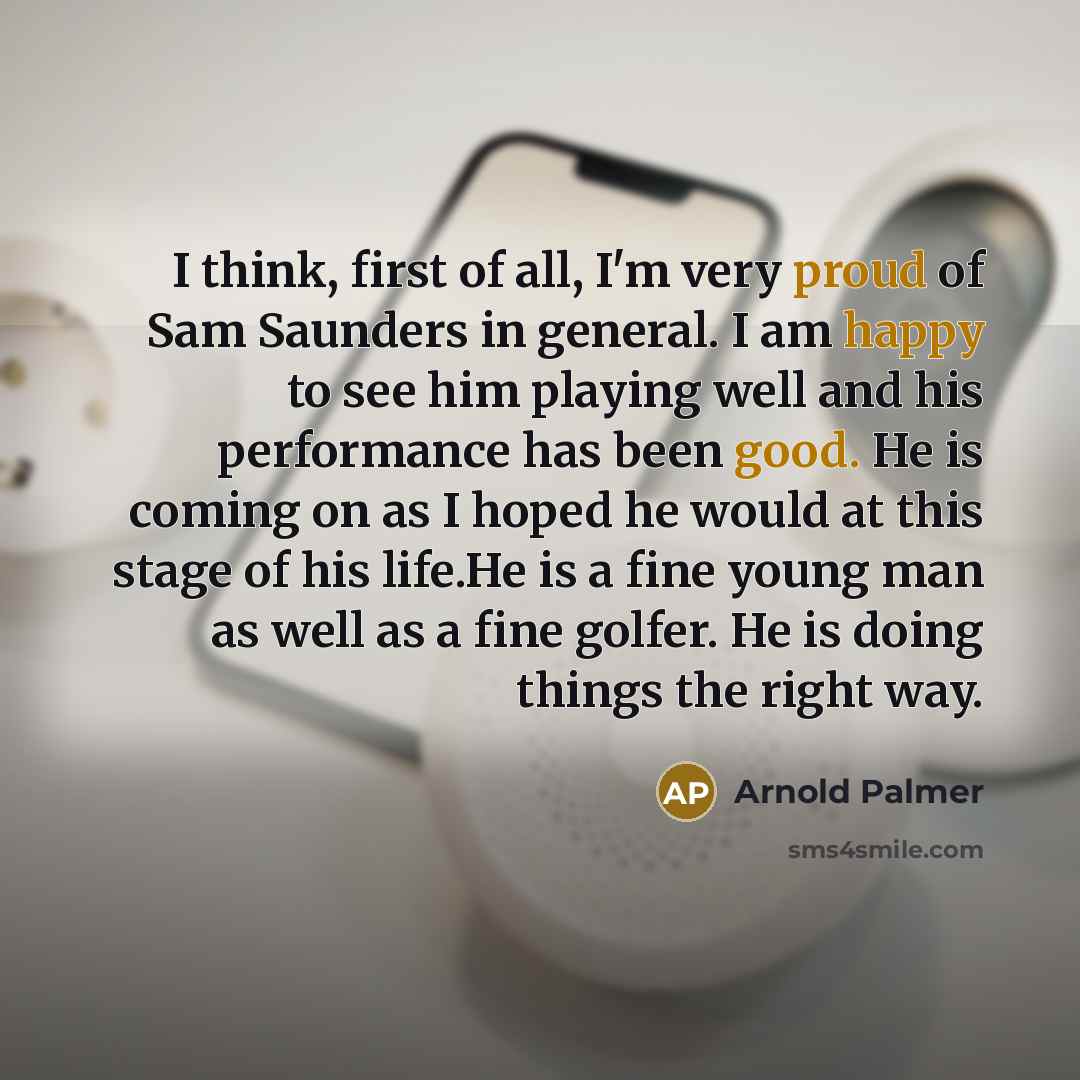 “I think, first of all, I'm very proud of Sam…” quote by Arnold Palmer