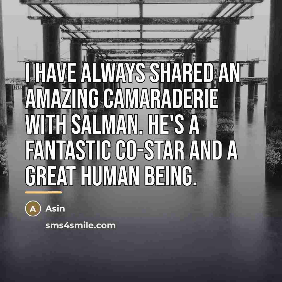 “I have always shared an amazing camaraderie with Salman. He's…” quote by Asin