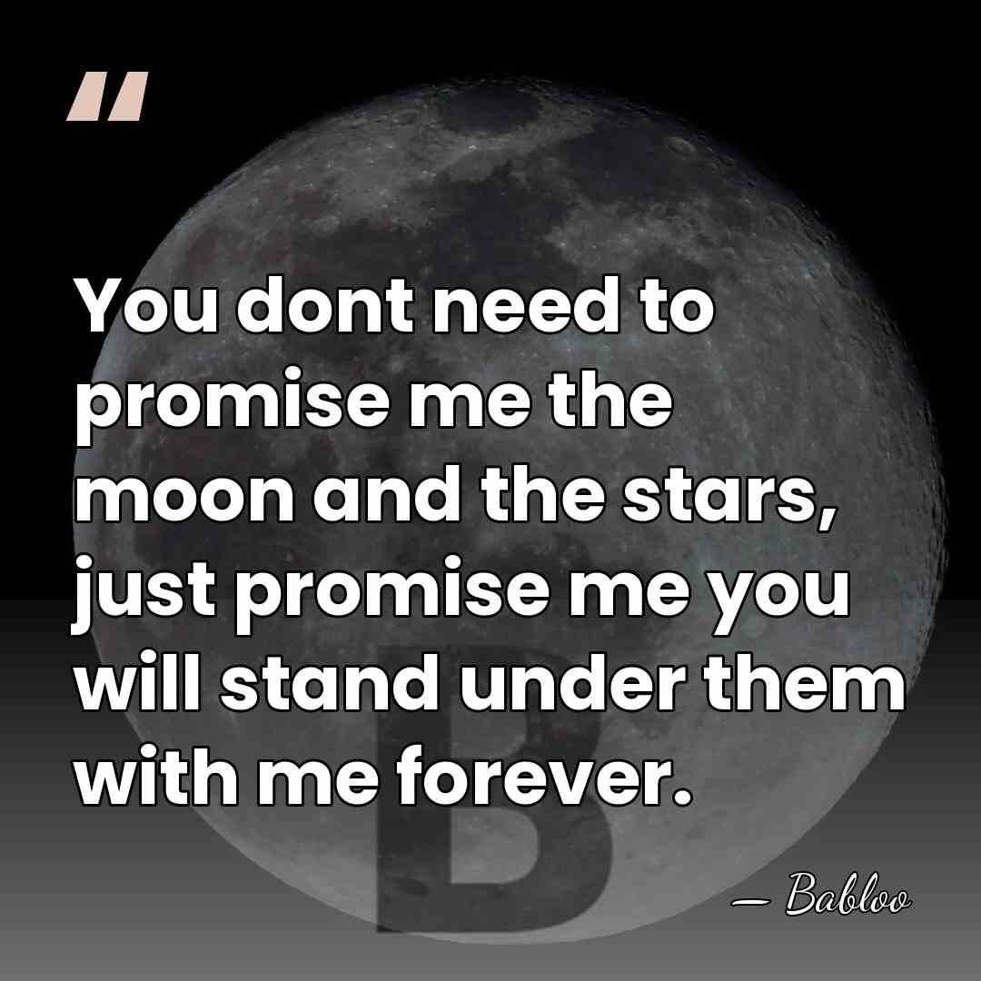 You dont need to promise me the moon and the stars, just&hellip; - Babloo