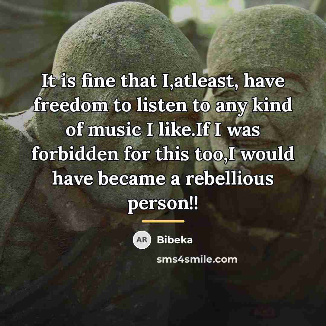 “It is fine that I,atleast, have freedom to listen to…” quote by Bibeka