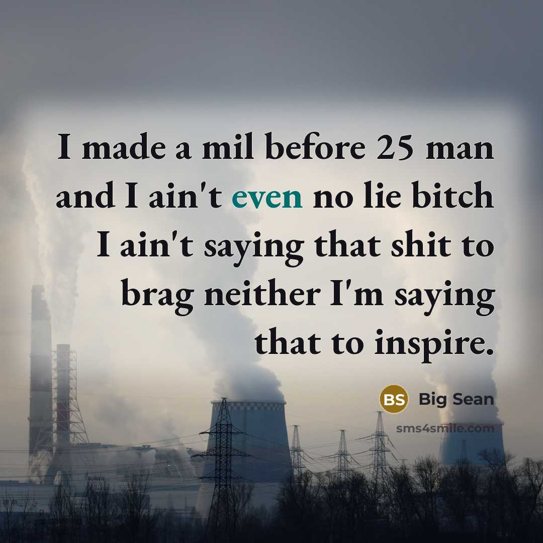 “I made a mil before 25 man and I ain't…” quote by Big Sean