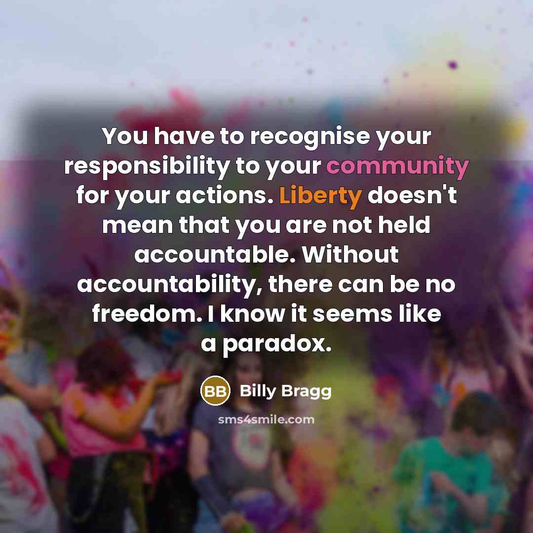 “You have to recognise your responsibility to your community for…” quote by Billy Bragg