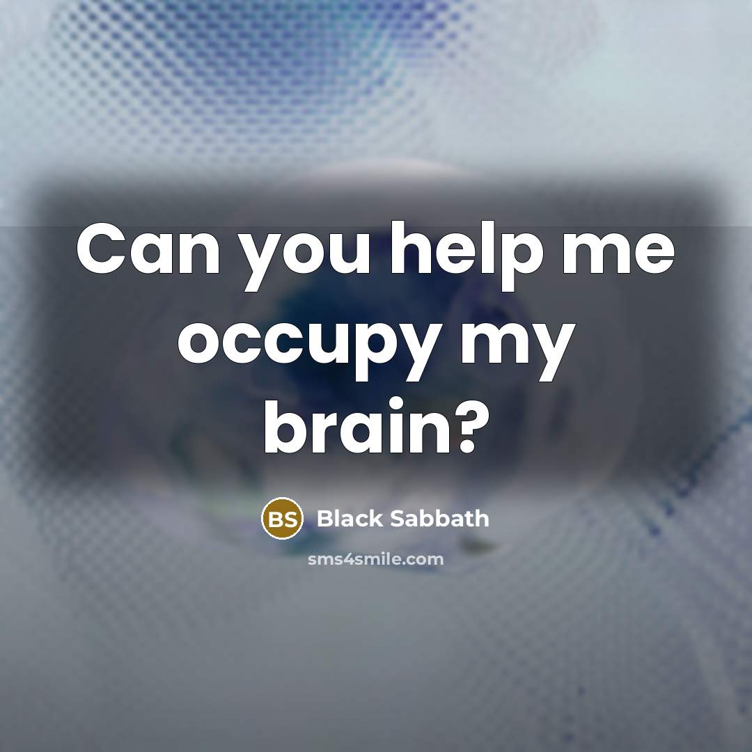 “Can you help me occupy my brain?” quote by Black Sabbath
