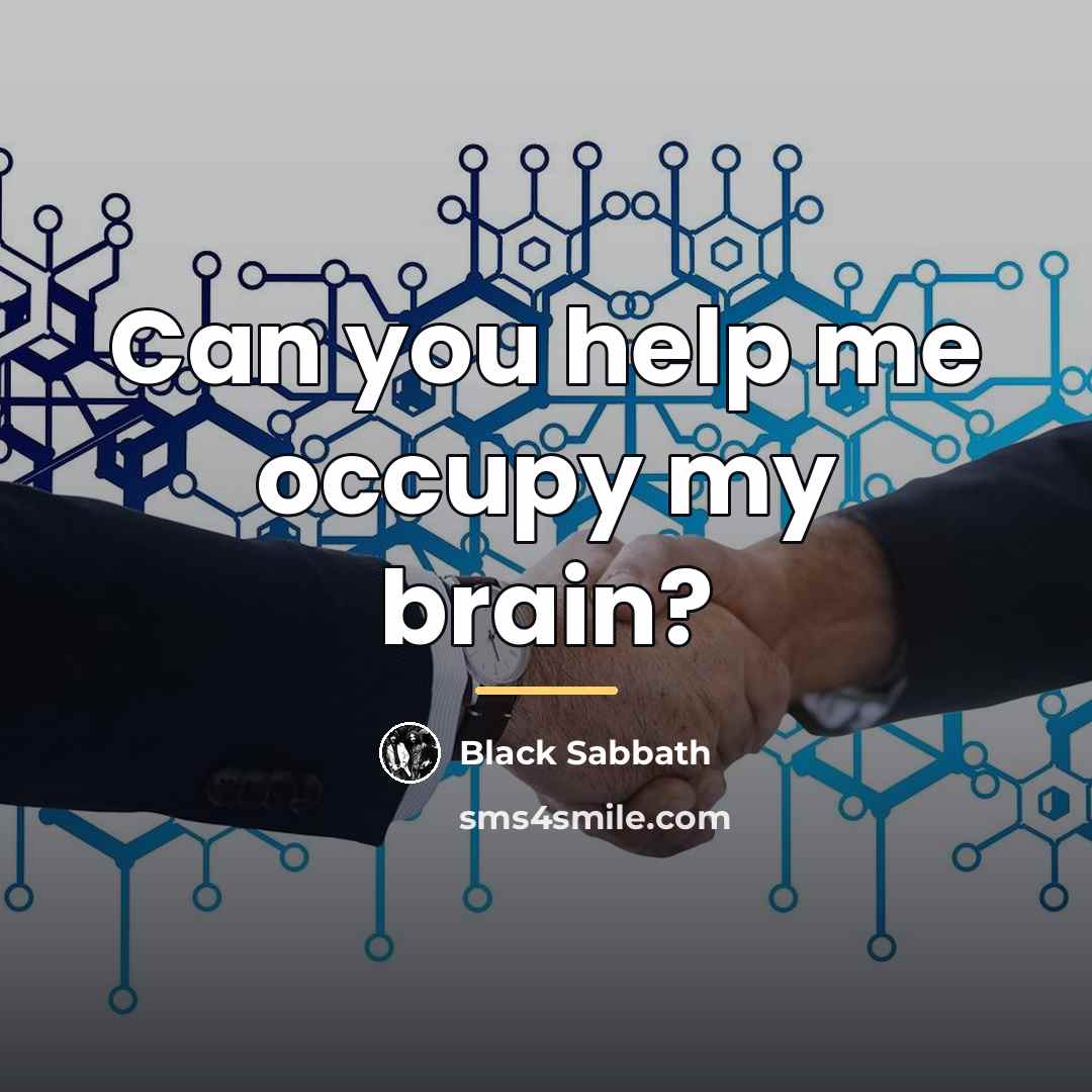 “Can you help me occupy my brain?…” quote by Black Sabbath