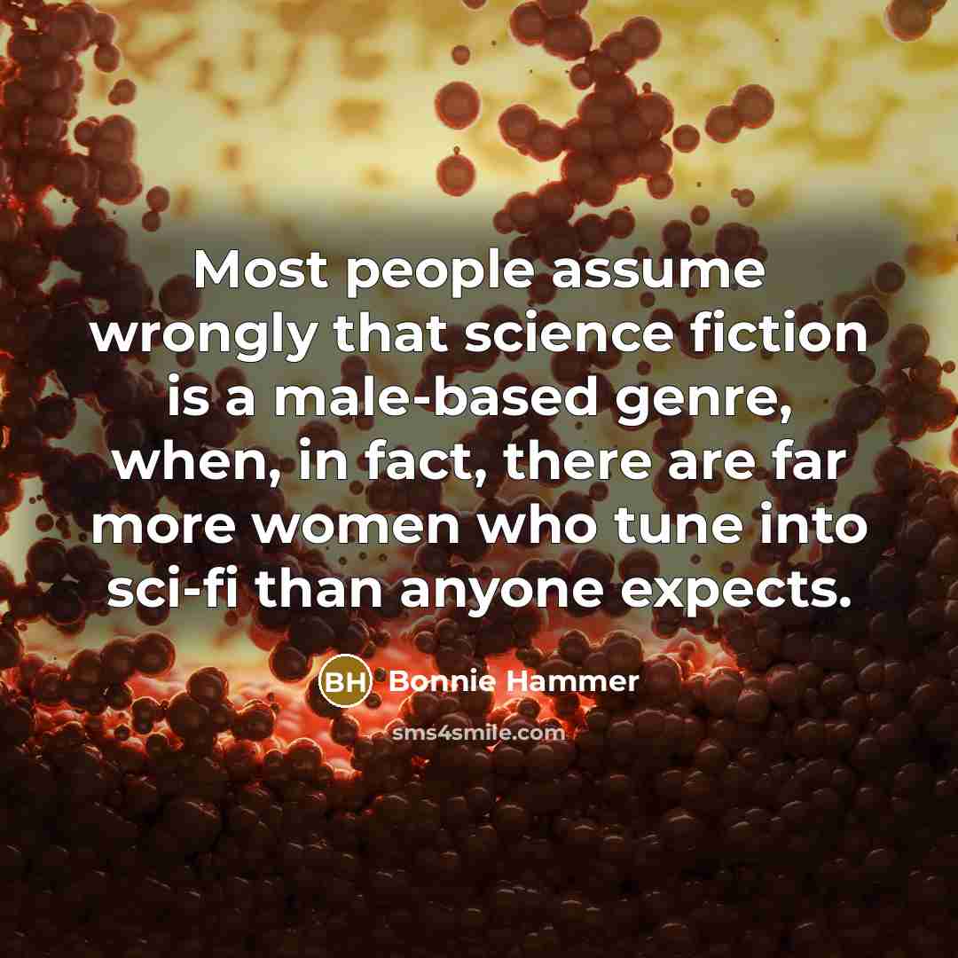 “Most people assume wrongly that science fiction is a male-based…” quote by Bonnie Hammer