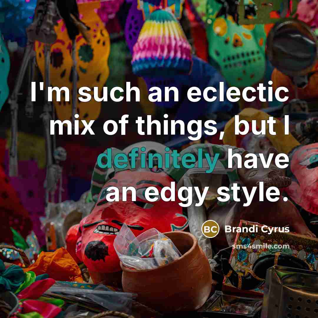 “I'm such an eclectic mix of things, but I definitely…” quote by Brandi Cyrus