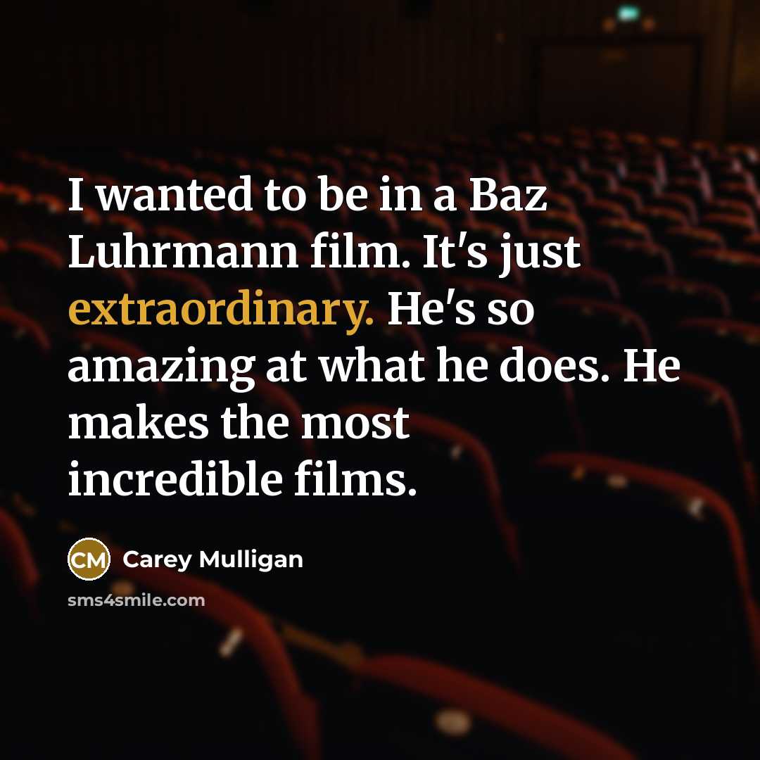 “I wanted to be in a Baz Luhrmann film. It's…” quote by Carey Mulligan