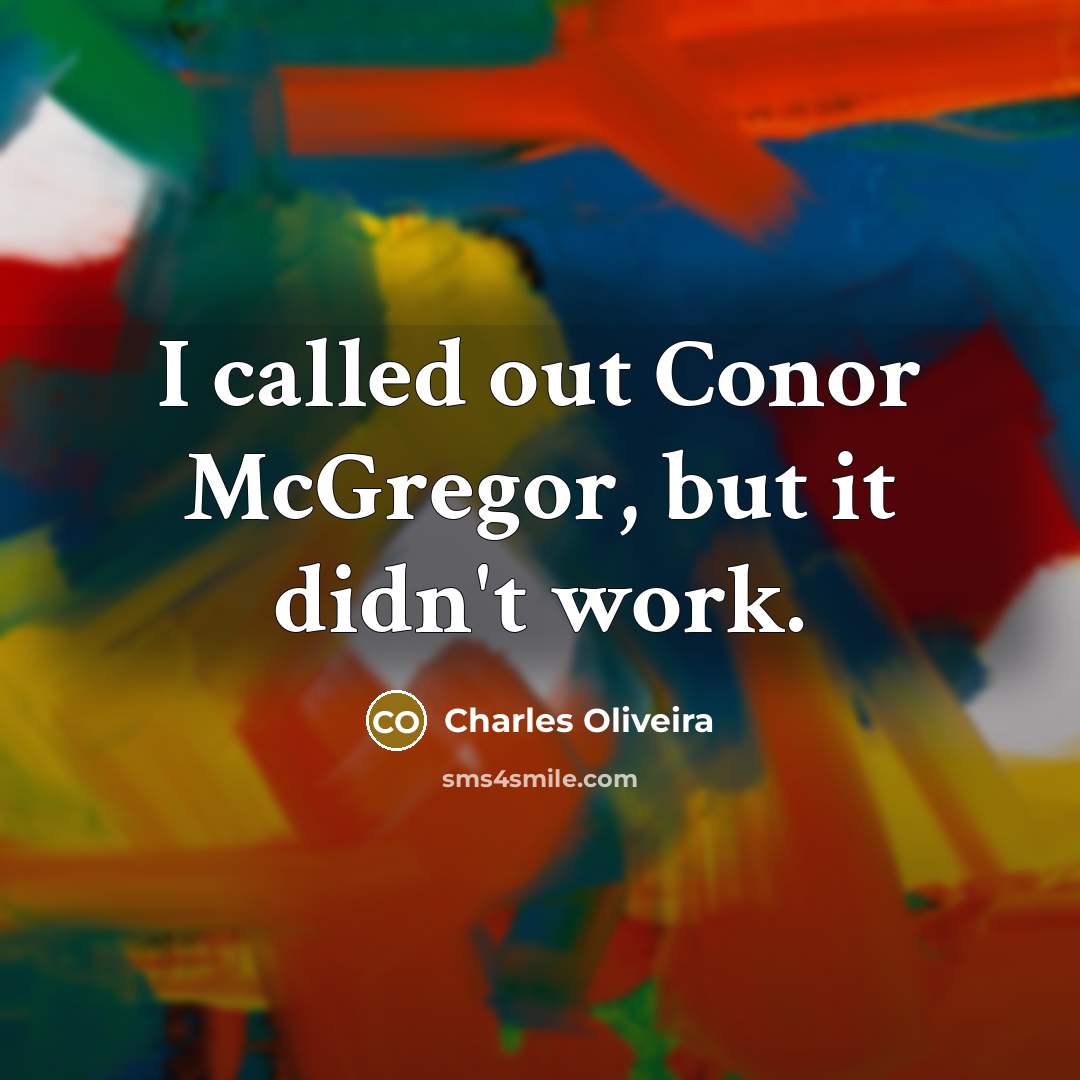 “I called out Conor McGregor, but it didn't work.…” quote by Charles Oliveira