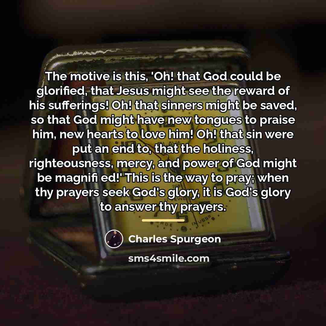 “The motive is this, 'Oh! that God could be glorified,…” quote by Charles Spurgeon