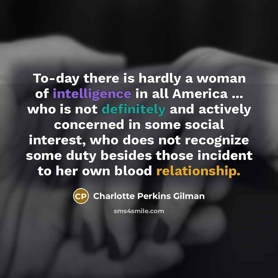 “To-day there is hardly a woman of intelligence in all…” quote by Charlotte Perkins Gilman