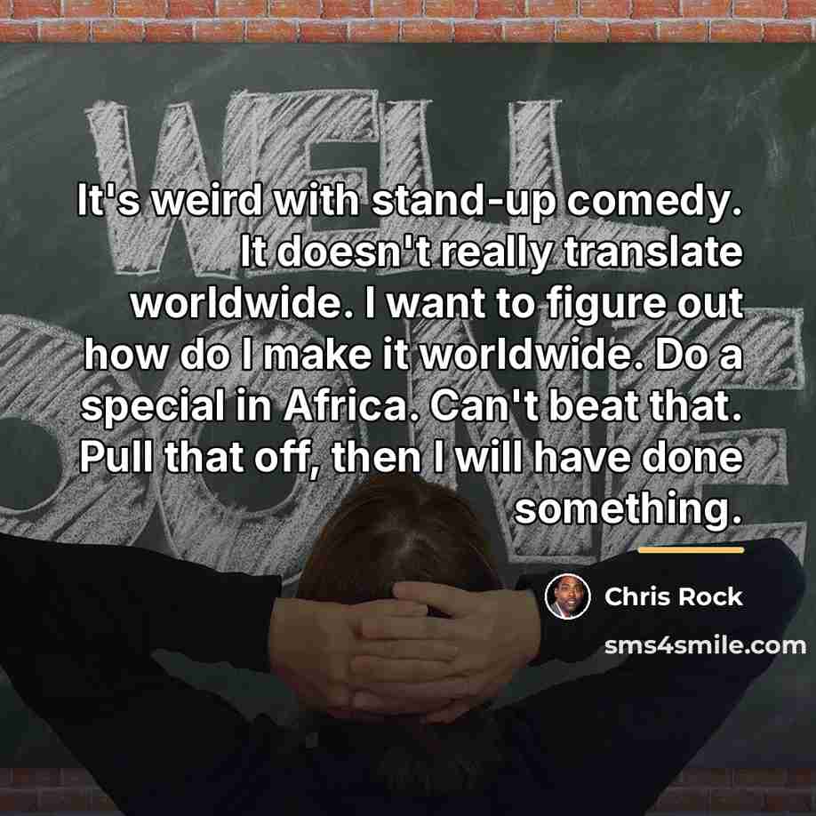 “It's weird with stand-up comedy. It doesn't really translate worldwide.…” quote by Chris Rock