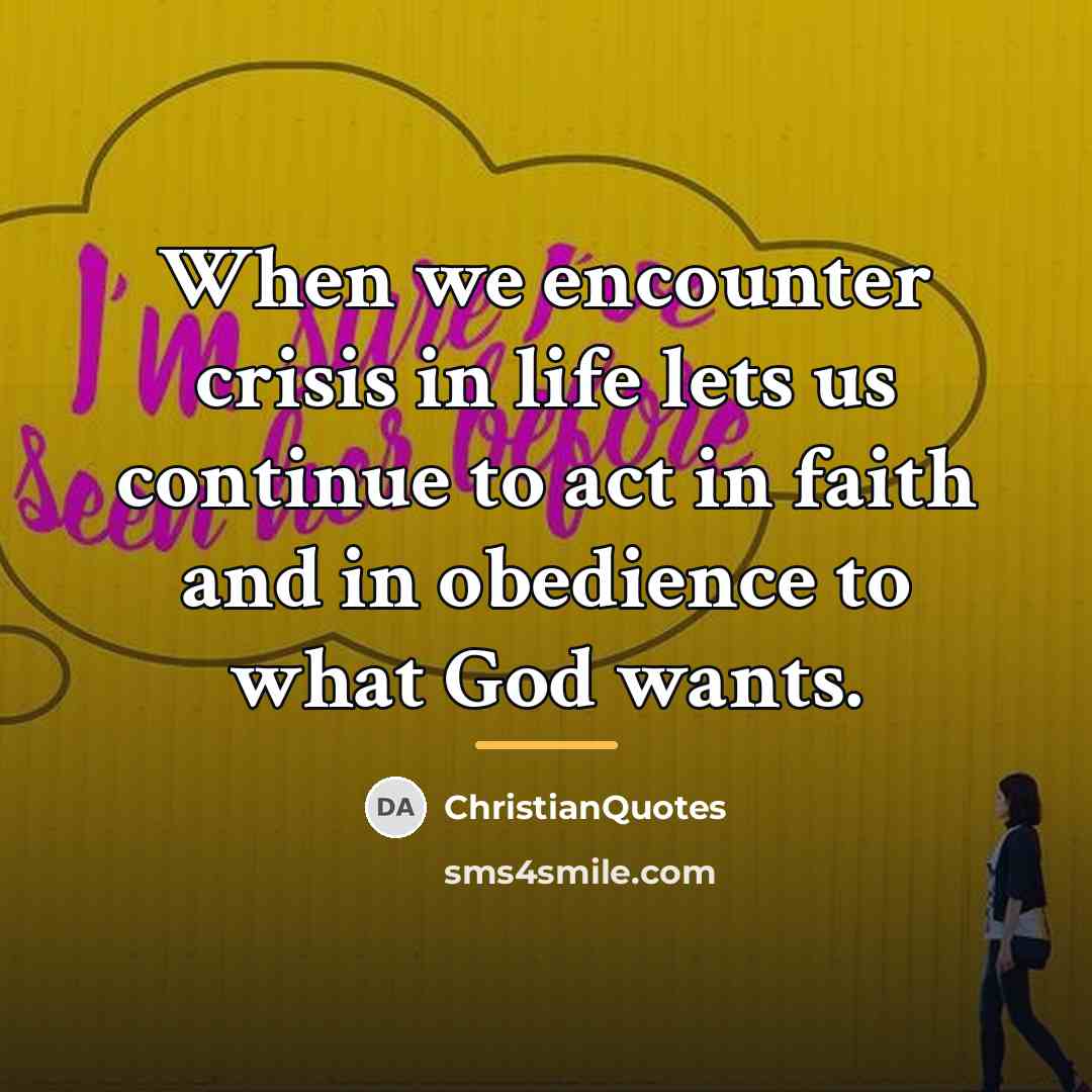 “When we encounter crisis in life lets us continue to…” quote by ChristianQuotes