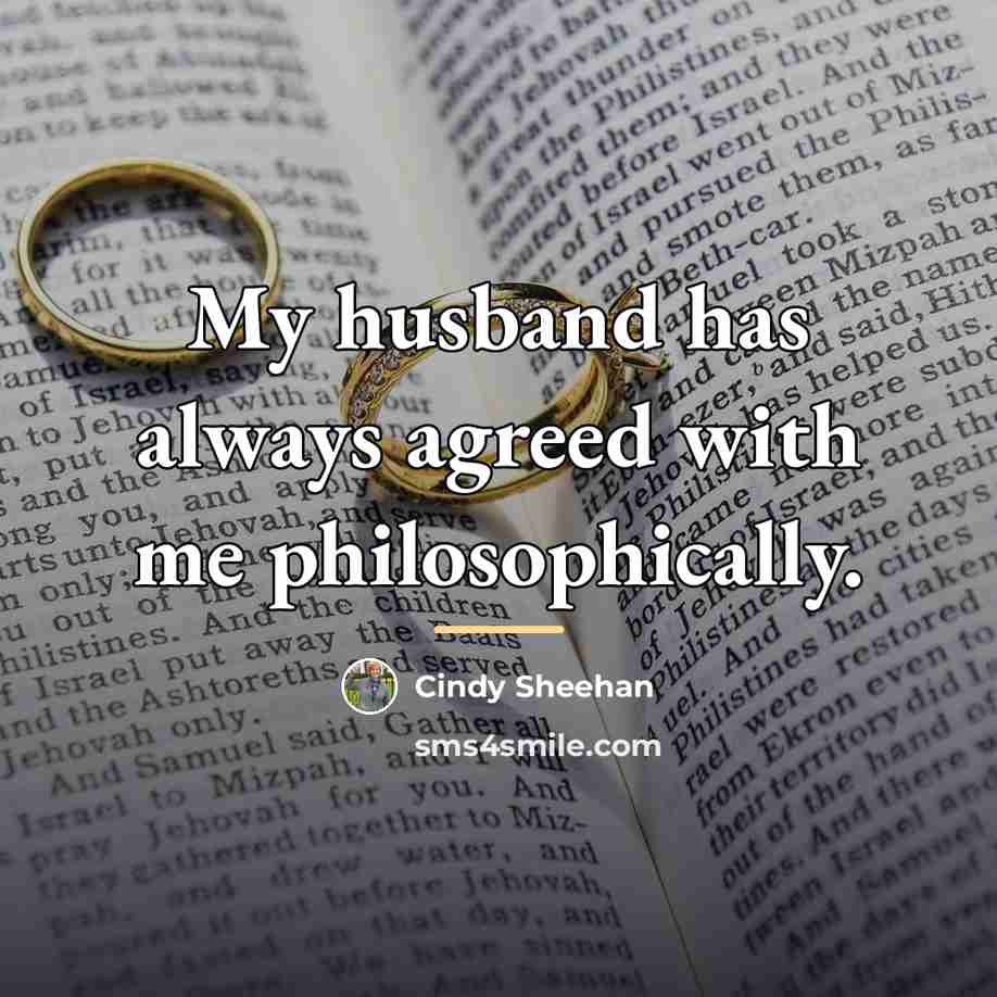 “My husband has always agreed with me philosophically.…” quote by Cindy Sheehan