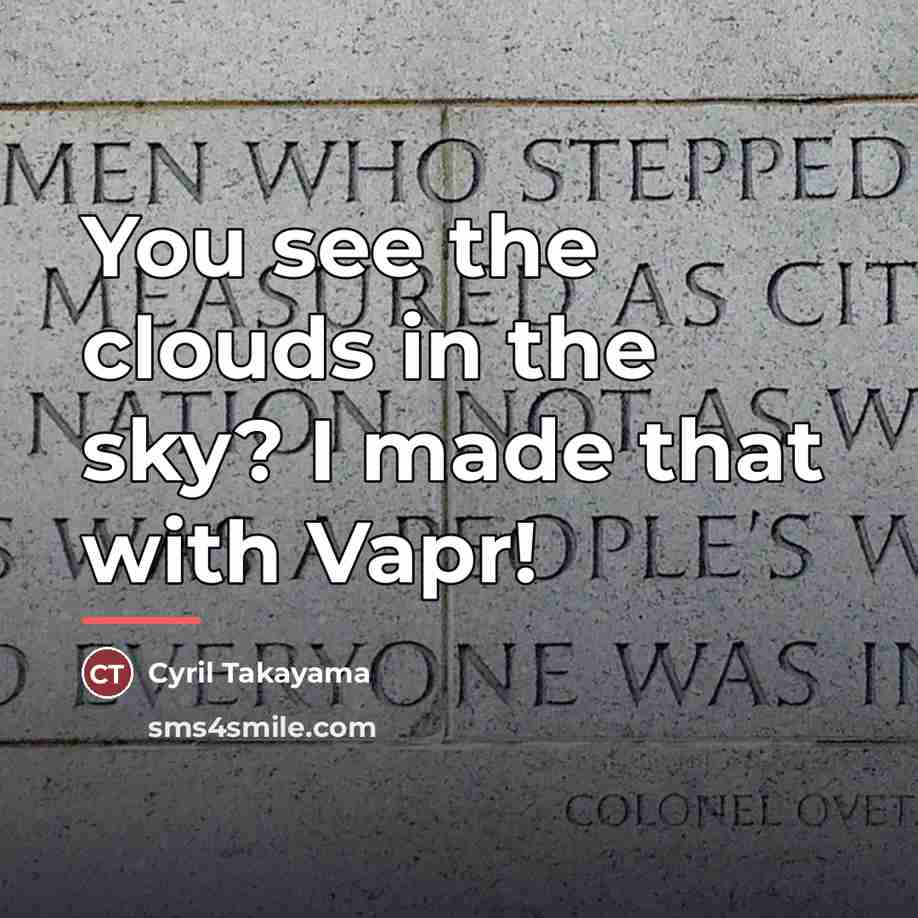 “You see the clouds in the sky? I made that…” quote by Cyril Takayama